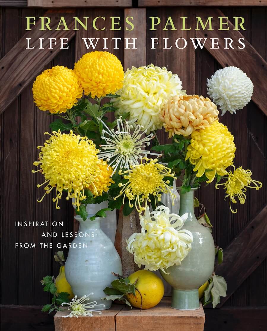 Life with Flowers Inspiration and Lessons from the Garden by Frances Palmer
